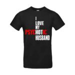 I love my psychotic Wife T-shirt - Image 6