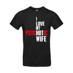 I love my psychotic Wife T-shirt